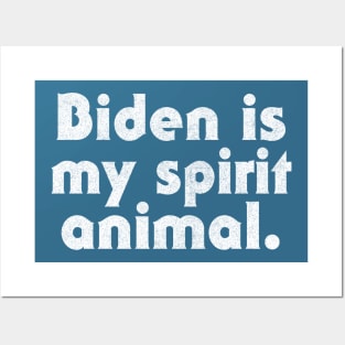 Biden Is My Spirit Animal Posters and Art